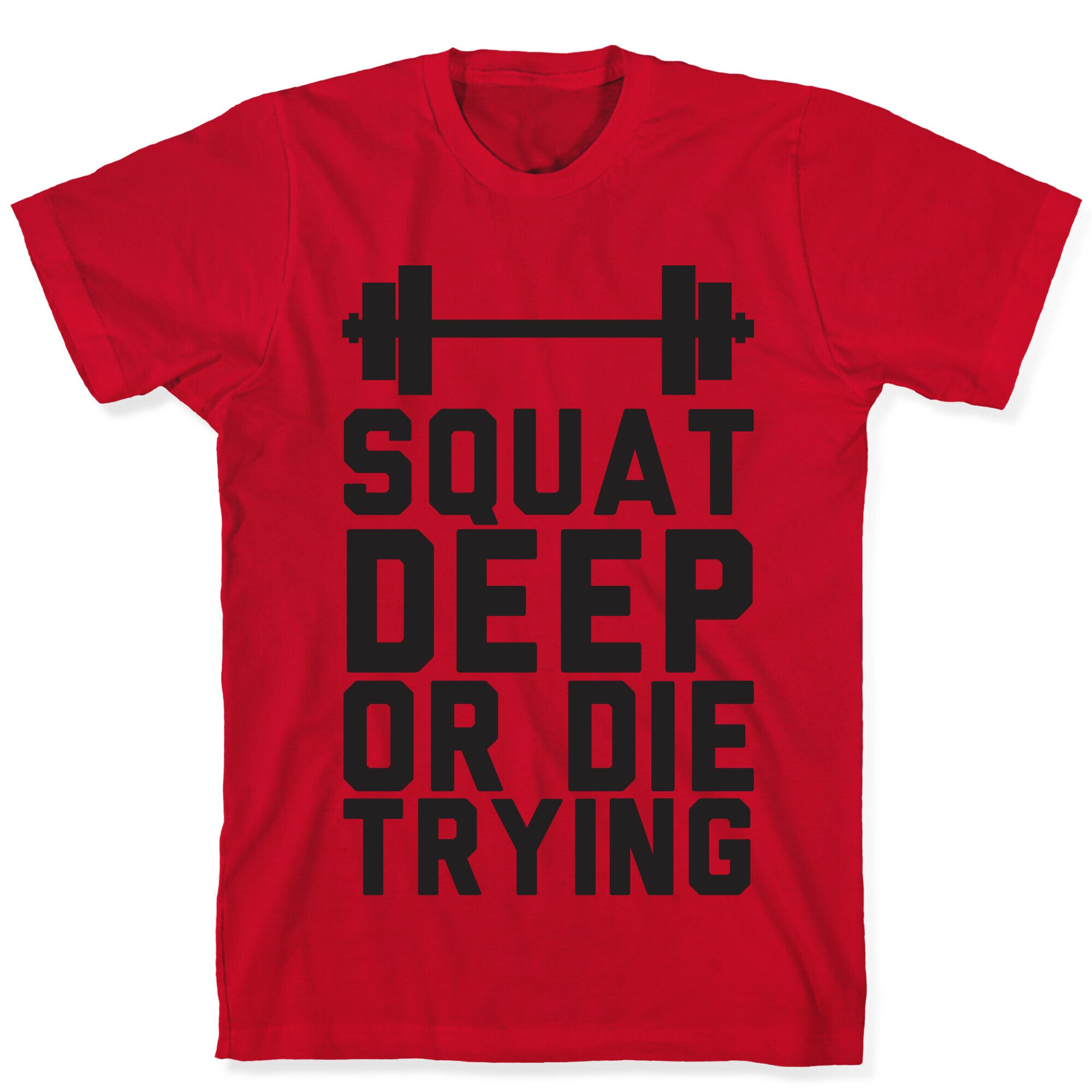 Squat Deep Or Die Trying T-Shirt